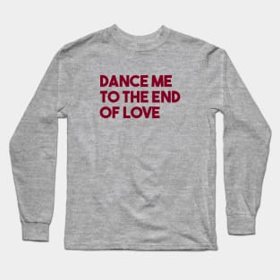 Dance Me To The End Of Love, burgundy Long Sleeve T-Shirt